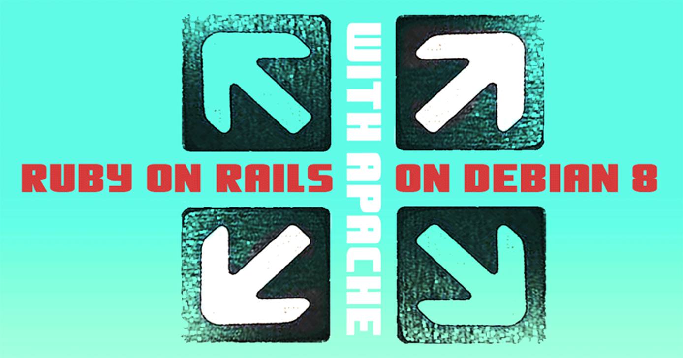Ruby on Rails with Apache on Debian 8 Ruby on Rails with Apache on Debian 8